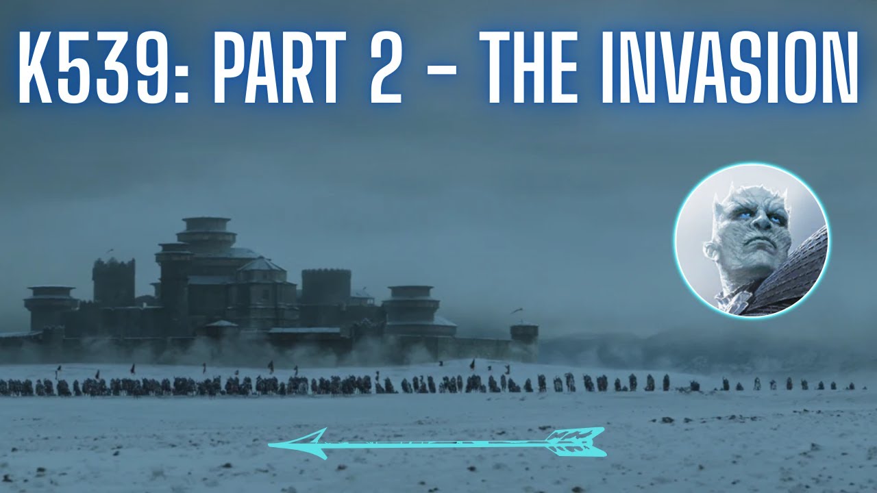 K539: Part 2 - The Invasion