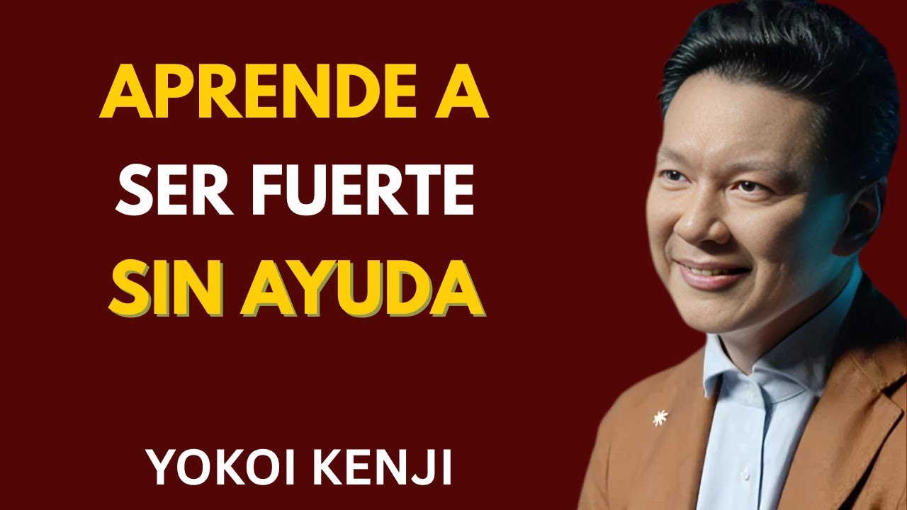 Aprende a Ser FUERTE SIN AYUDA  | Yokoi Kenji