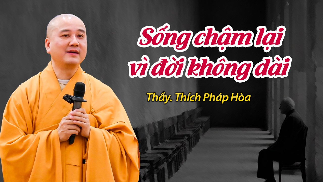 Sống chậm lại vì đời không dài - Thầy Thích Pháp Hòa