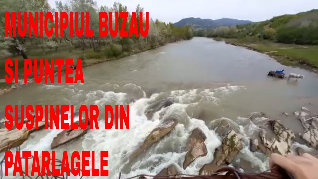 MUNICIPIUL BUZAU SI PUNTEA SUSPINELOR DIN PATARLAGELE,7 MAI 2022