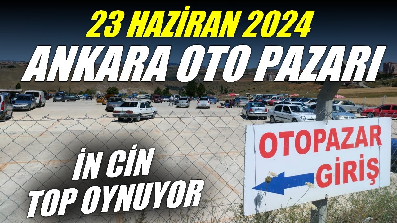 ANKARA OTO PAZARI - 23 HAZİRAN 2024 | İKİNCİ EL OTOMOBİL PİYASASI