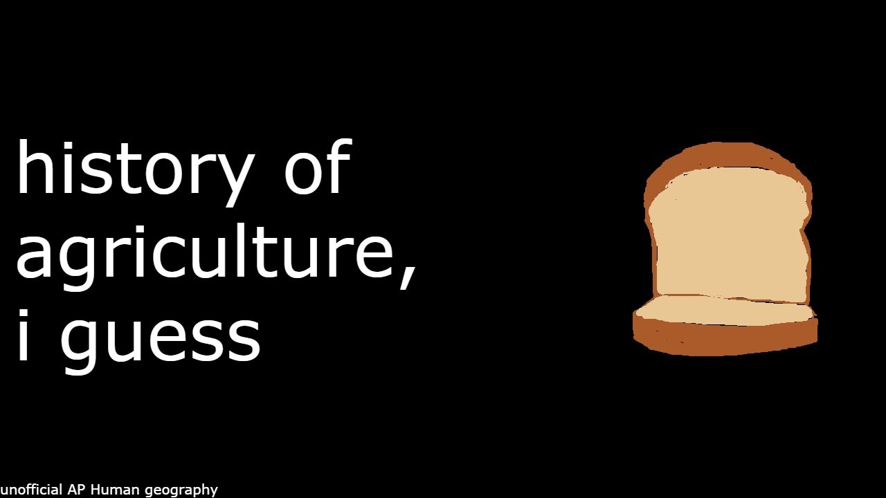 history of agriculture i guess.- AP Human Geography unit 5 overview