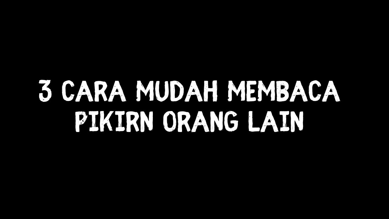 Cara Membaca Pikiran Orang Lain Dengan Mudah