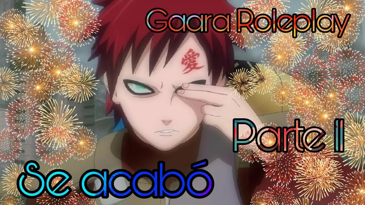 Se acabó -  Gaara RolePlay Parte 11