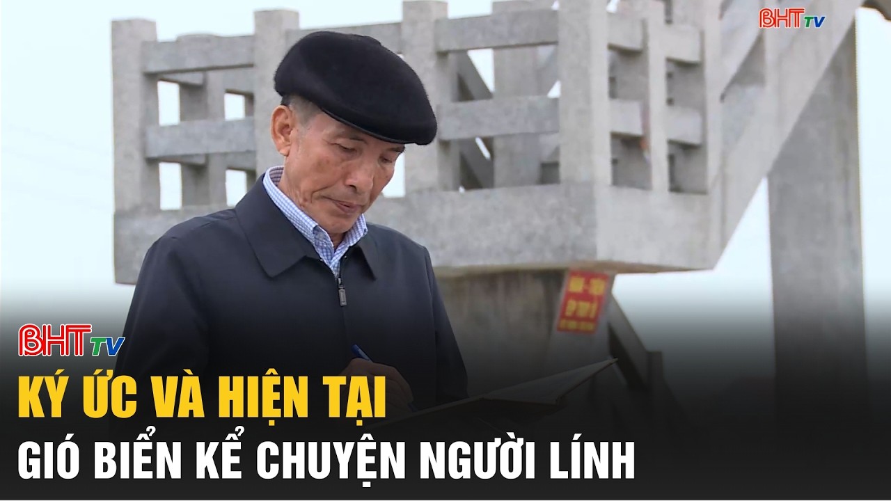 Gió biển kể chuyện người lính | Ký ức và hiện tại