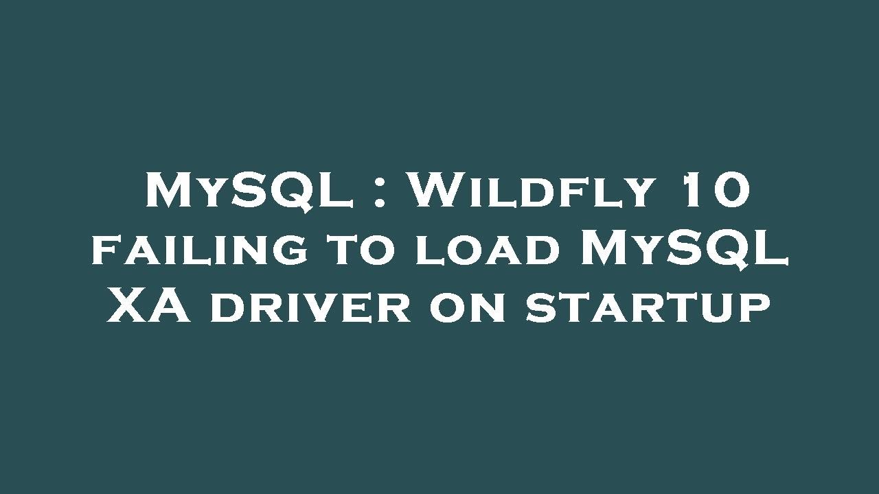 MySQL : Wildfly 10 failing to load MySQL XA driver on startup