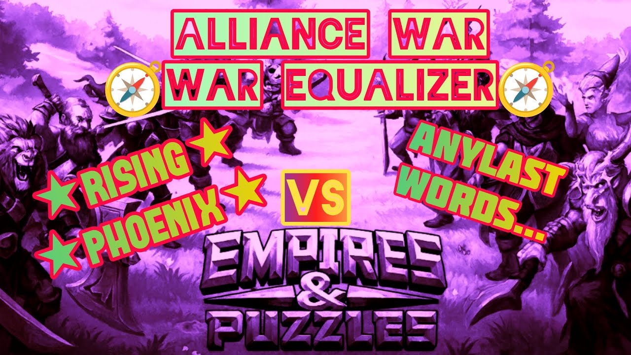 Empires and Puzzles ~ Alliance War ~ [🧭War Equalizer🧭] ★Rising Phoenix★ Vs AnyLast Words...