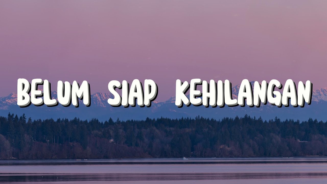 Belum Siap Kehilangan, Tak Lagi Sama - Stevan Pasaribu, Ahmad (Lirik)