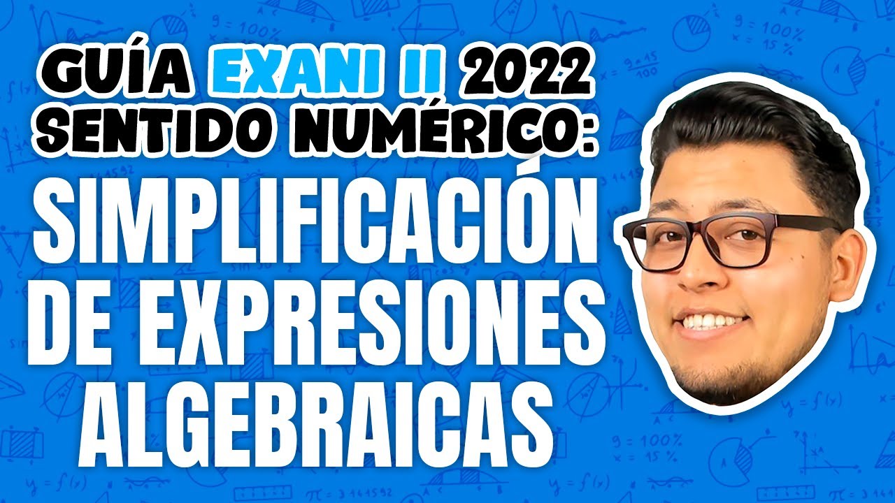 Guía EXANI II Sentido numérico: simplificación de expresiones algebraicas