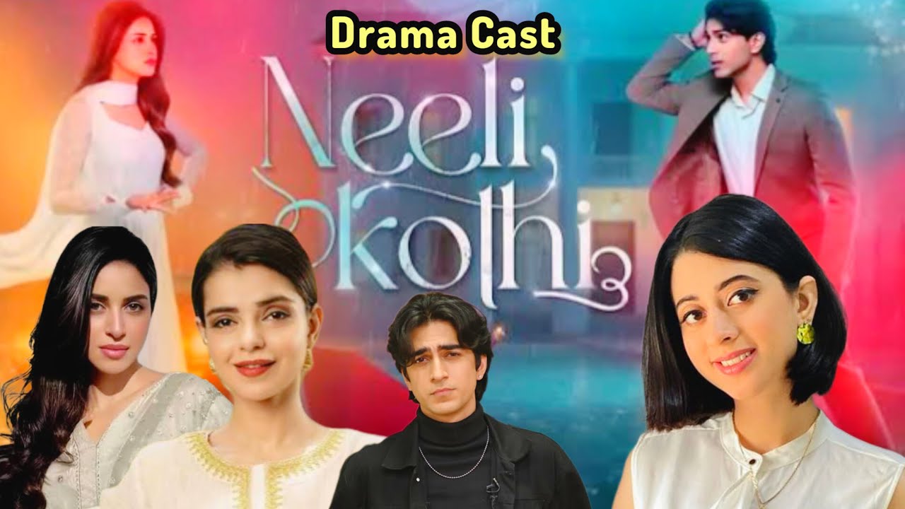 Neeli Kothi Drama Cast Real Names & Ages | Neeli Kothi | Anmol Bloch | Talha Chahour | New Drama
