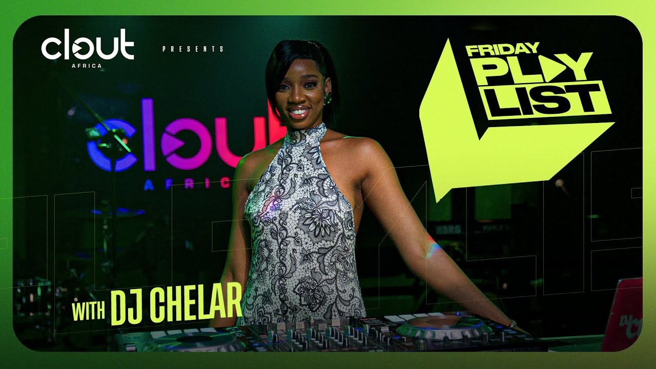 DJ CHELAR ON CLOUT'S FRIDAY PLAYLIST | CLOUT AFRICA