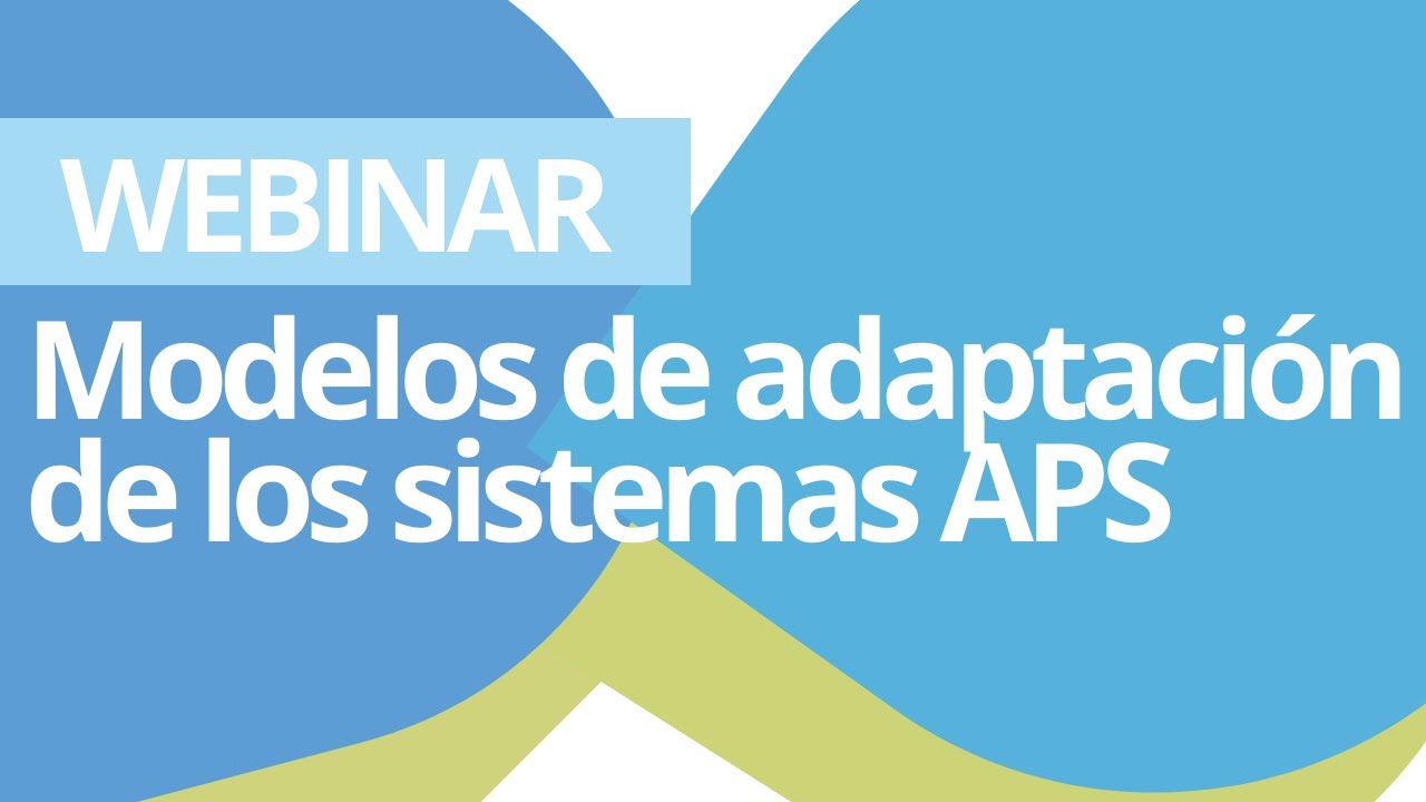 Webinar “Modelos de adaptación de los sistemas APS”