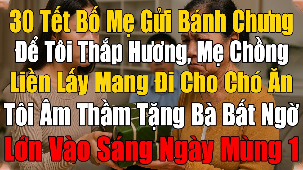 Mẹ Chồng Lấy Bánh Chưng Bố Mẹ Tôi Gửi Để Mang Đi Cho Chó Ăn, Tôi Tặng Bà Ta Bất Ngờ Sáng Mùng 1 Tết!