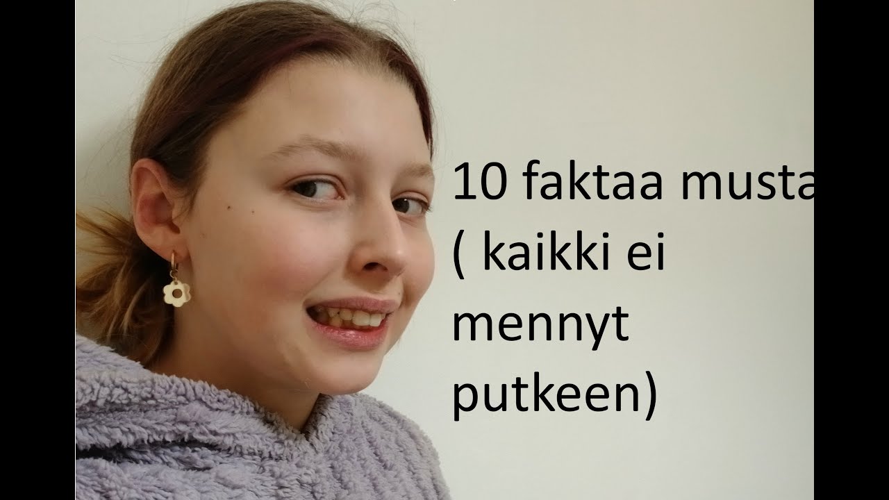 10 Faktaa musta! (Kaikki ei mennyt ihan putkeen)