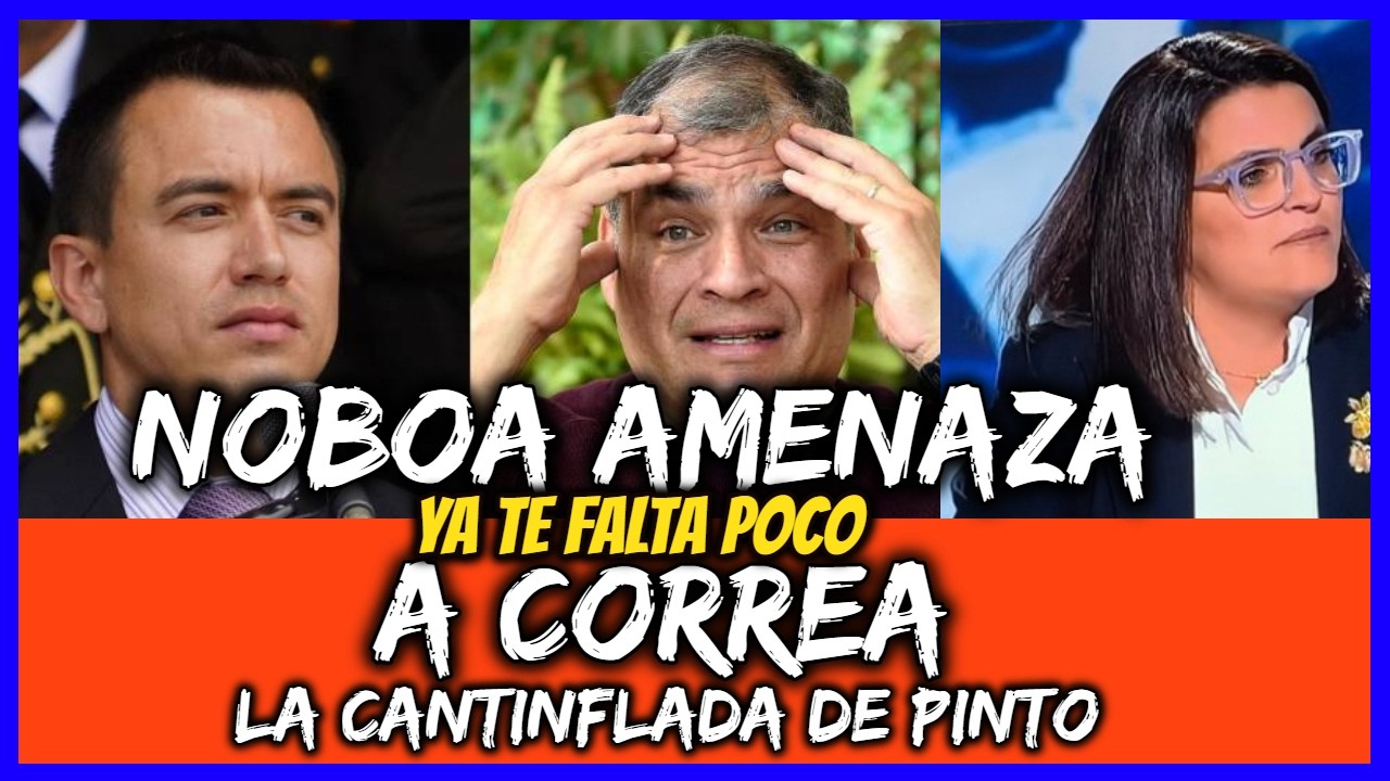 Noboa amenaza a Correa. Ya te falta Poco. La cantinflada de Pinto