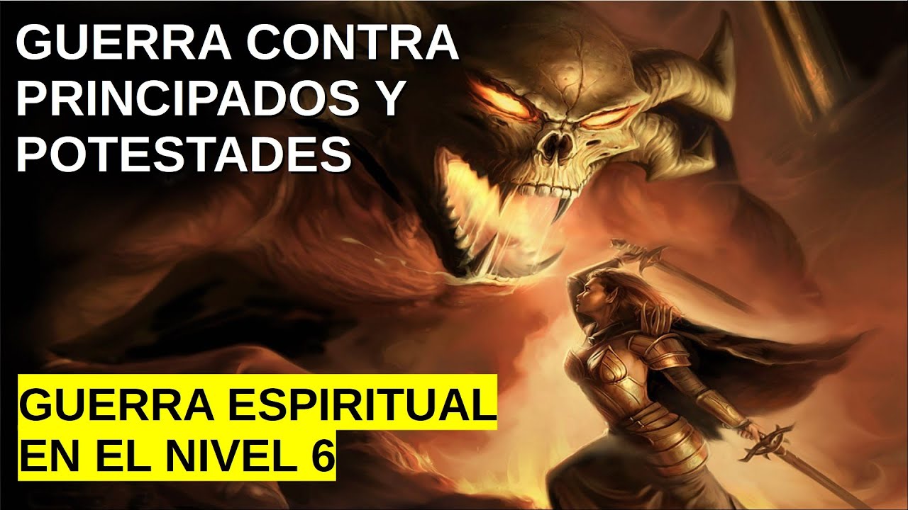 Guerra Espiriutal en el Nivel 6 - Principados y Potestades (Fundamentos)