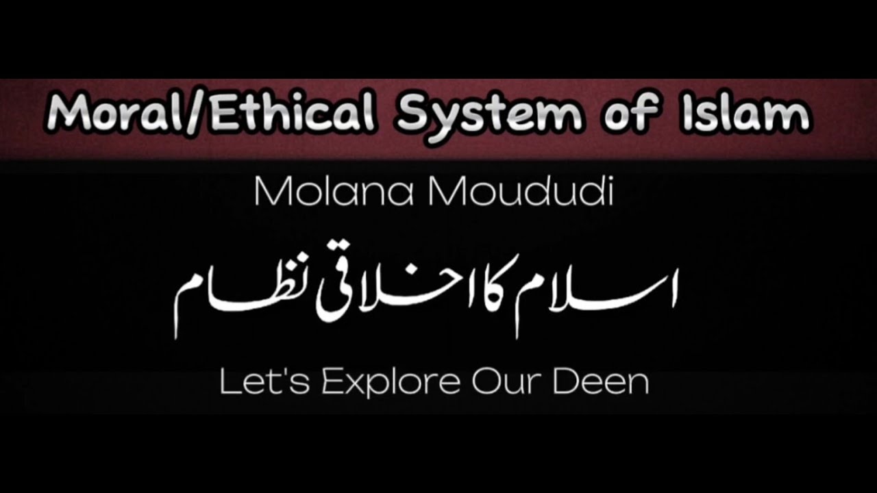Moral/Ethical System of Islam - Molana Moududi