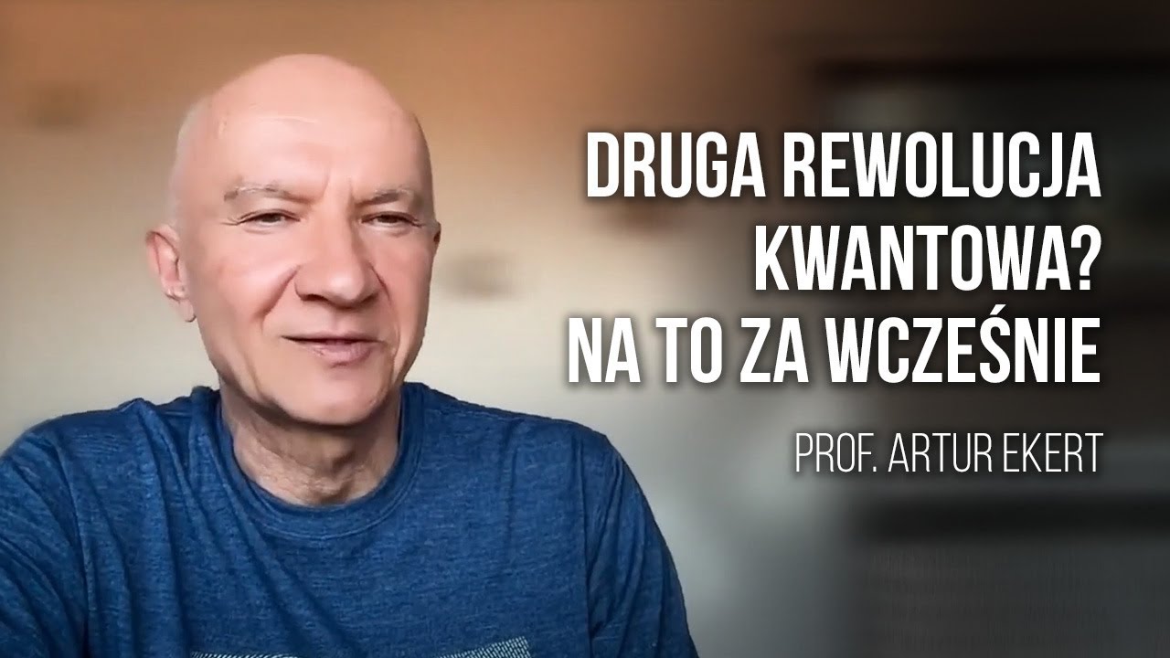 „Dlaczego druga rewolucja kwantowa jeszcze przed nami