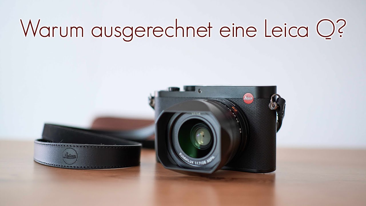 Warum ausgerechnet eine Leica Q? - Leica Labervideo mit ersten Fotos