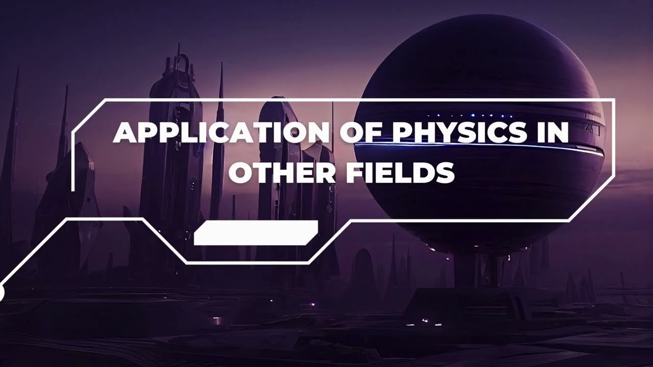 Physics Grade 12 unit 1: Application of Physics in Other Fields