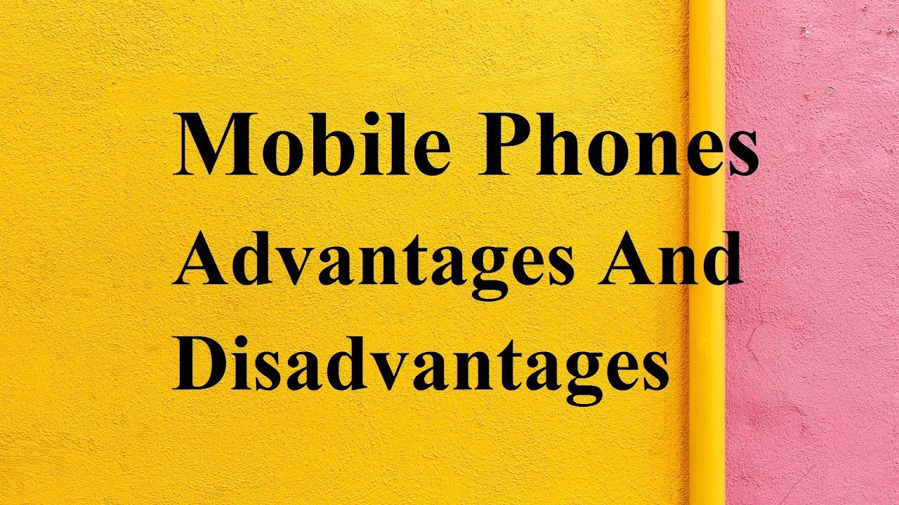 Mobile Phones advantages and disadvantages