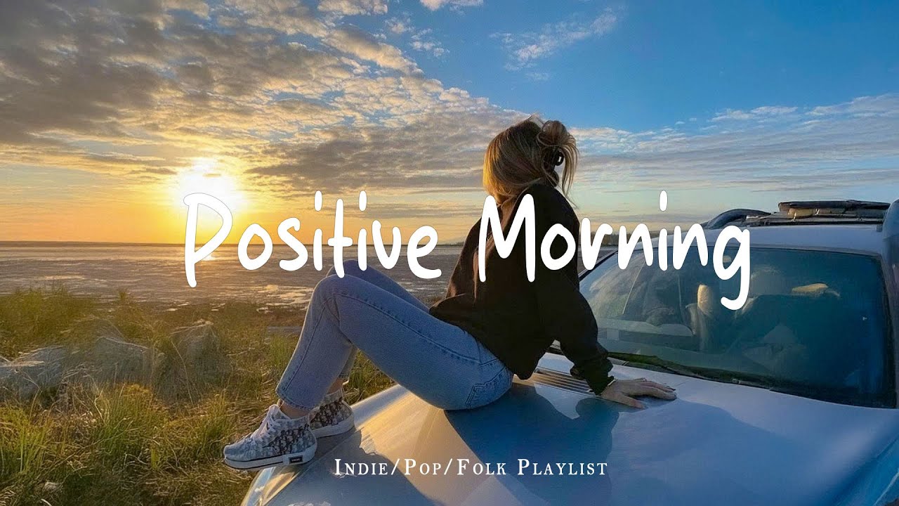 Positive Morning 🍰 Morning energy to start your day ~ Good vibes only | Best Indie/Pop/Folk/Acoustic