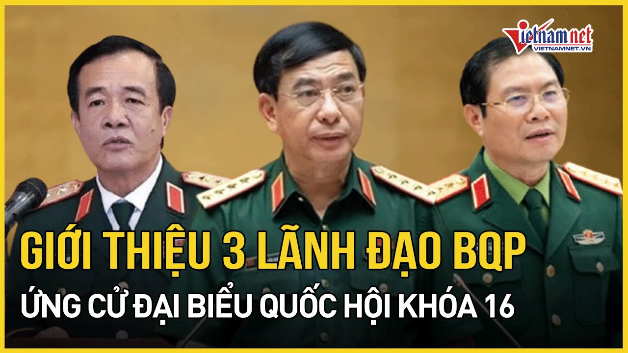 Nhất trí giới thiệu 3 lãnh đạo Bộ Quốc phòng ứng cử đại biểu Quốc hội khóa 16 | Báo VietNamNet