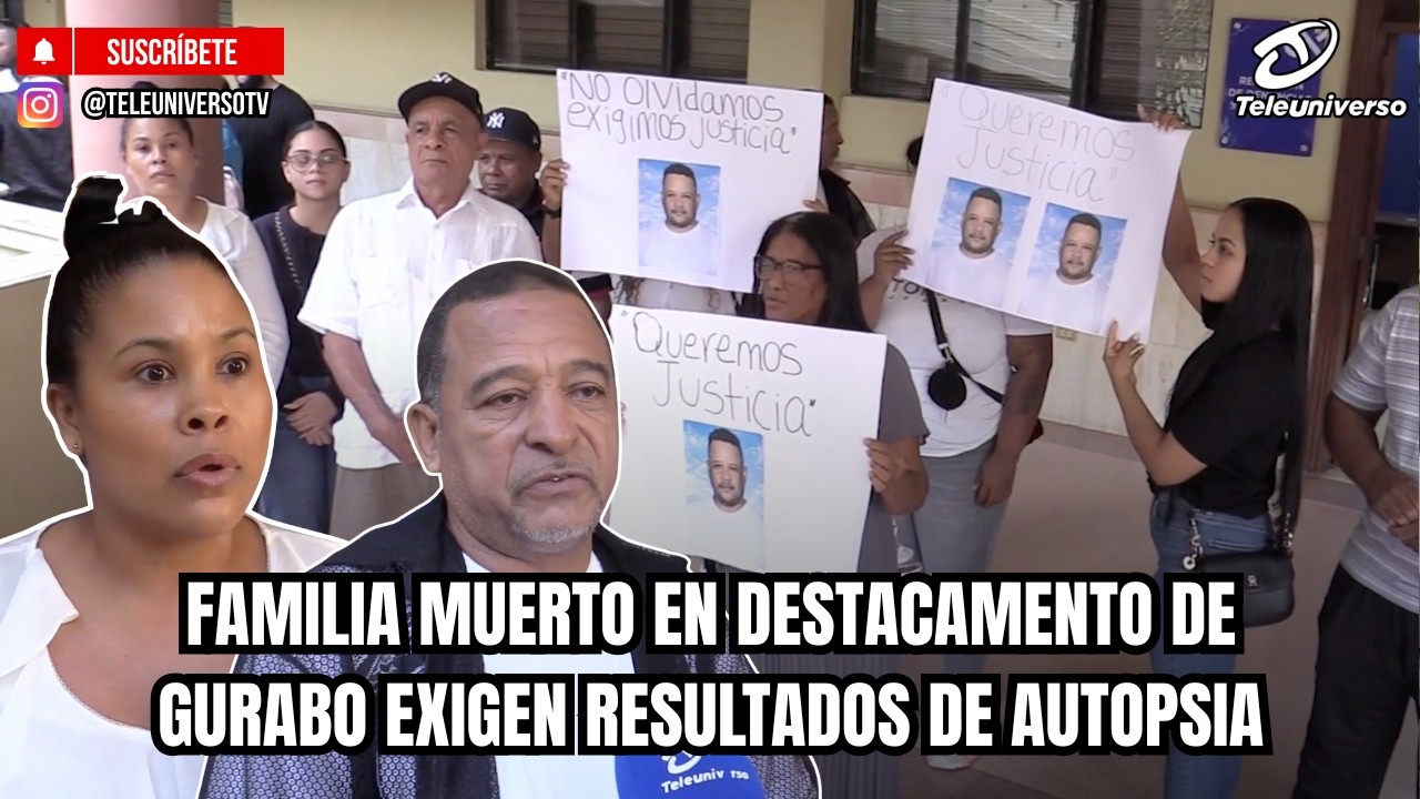 FAMILIA MUERTO EN DESTACAMENTO DE GURABO EXIGEN RESULTADOS DE AUTOPSIA