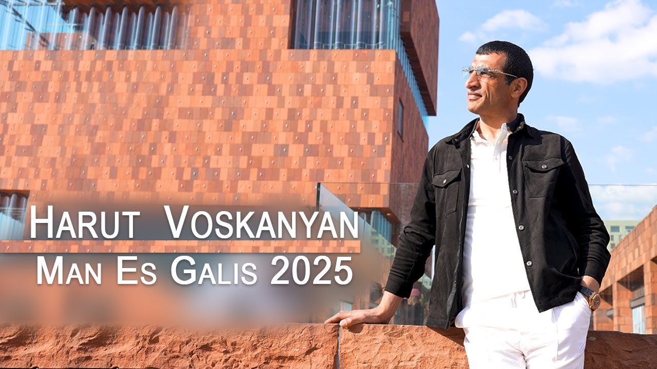 Harut Voskanyan - Man Es Galis 2025