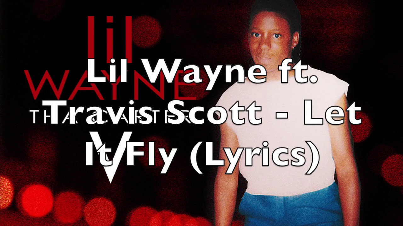 Lil Wayne ft. Travis Scott - Let It Fly (Lyrics) [Explicit]