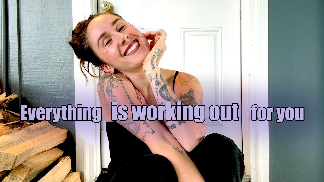 Believe Everything’s Working Out for You