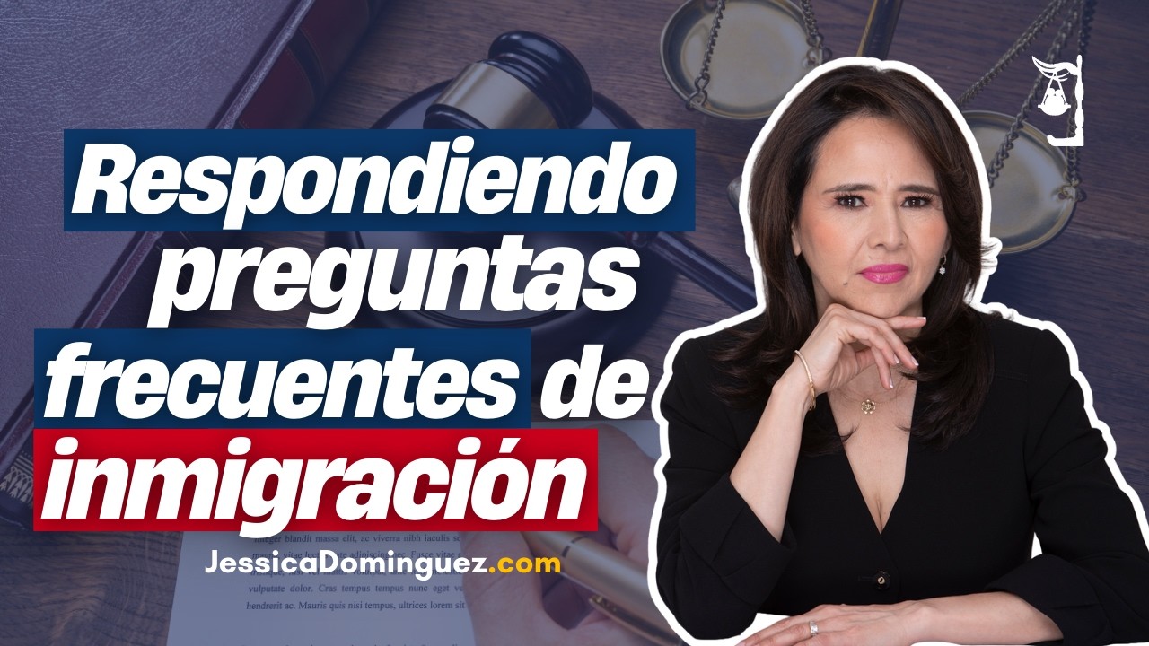 🔎 Resolviendo dudas de inmigración - Jessica Dominguez Abogada de inmigración