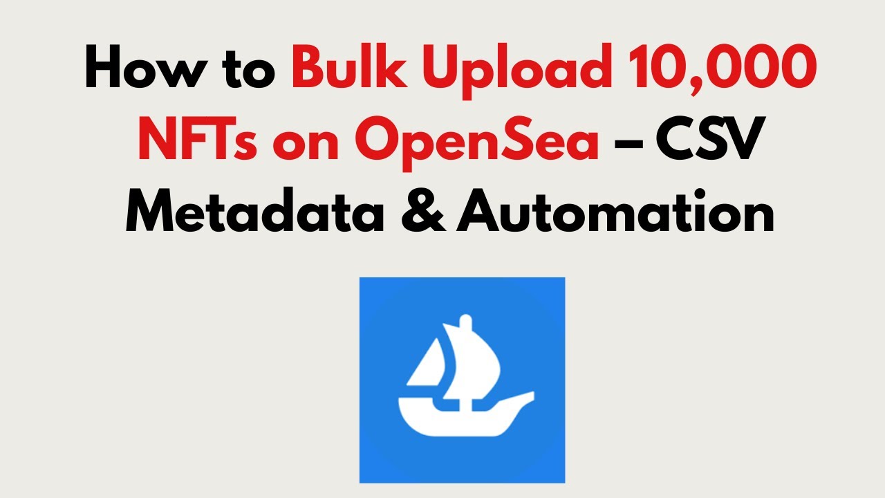 How to Bulk Upload 10,000 NFTs on OpenSea 2026 &ndash; CSV Metadata & Automation