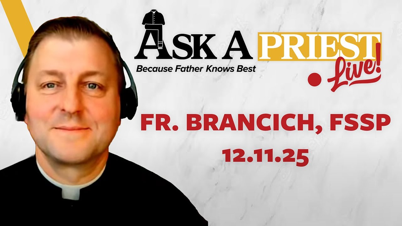 Ask A Priest Live 12/11/25 - Open Q&A with Fr. John Brancich, FSSP