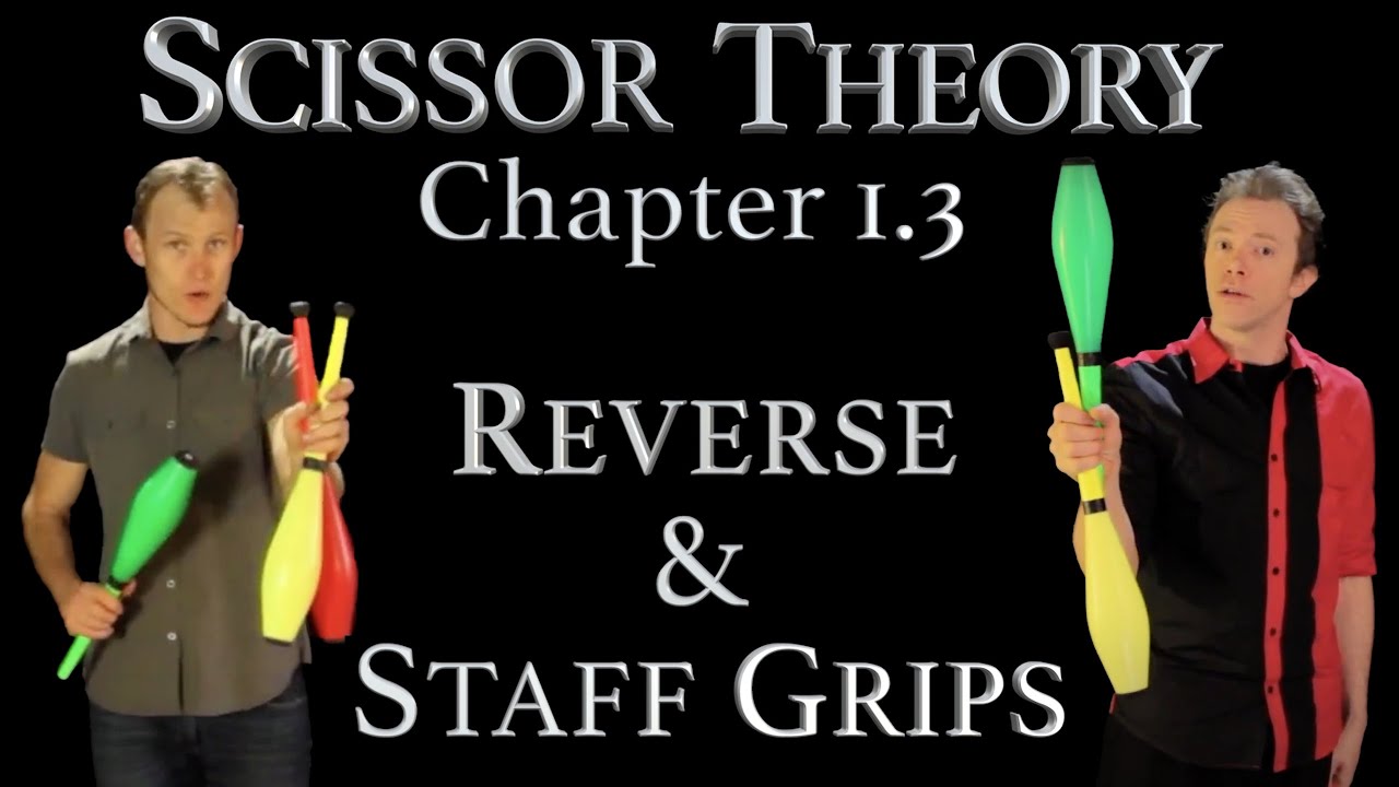 Scissor Theory 1.3 - Learn Reverse & Staff Grips -  Club Juggling Tutorial