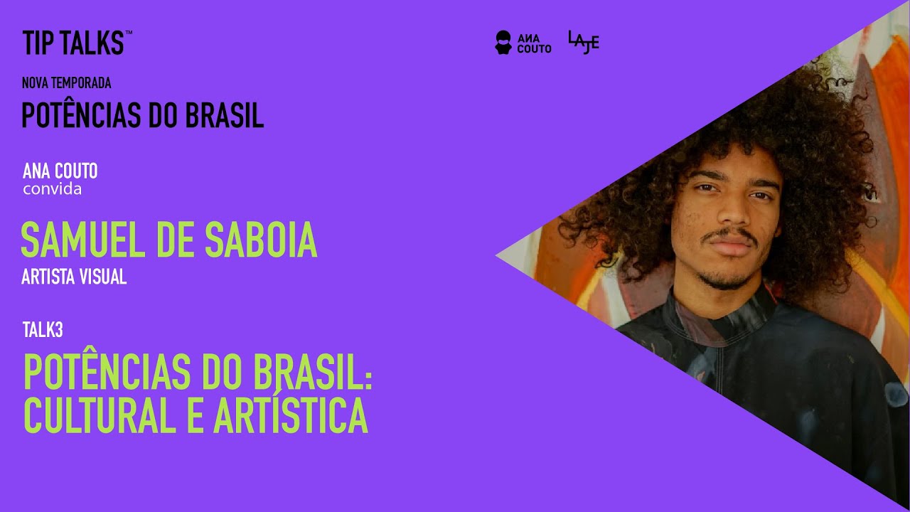 Ana Couto_LAJE | TIP TALKS Pot&ecirc;ncias do Brasil, com Samuel de Saboia (Artista Visual)