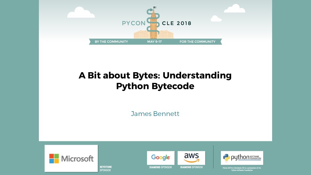 Джеймс Беннетт — Немного о байтах: Понимание байт-кода Python — PyCon 2018