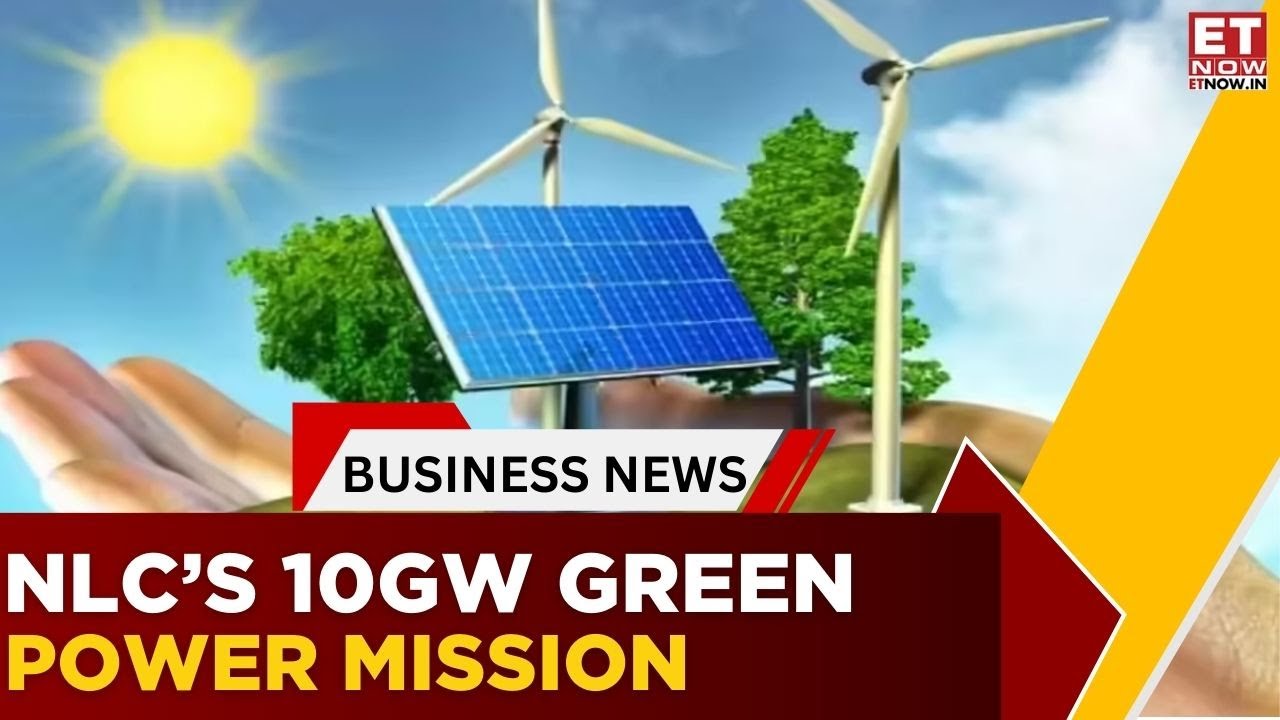 NLC Bets ₹50,000 Cr on Green Energy | NLC India&rsquo;s 10GW Renewable Plan | Business News | ET Now