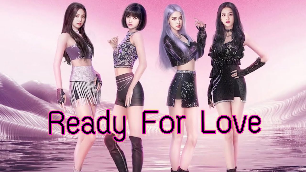 BLACKPINK ‘Ready for Love’ (old version)