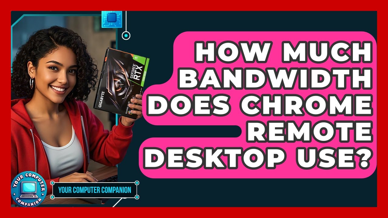 How Much Bandwidth Does Chrome Remote Desktop Use? - Your Computer Companion