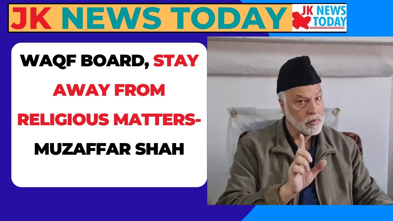 Waqf Board , Stay away from religious matters- Muzaffar Shah | JK News Today