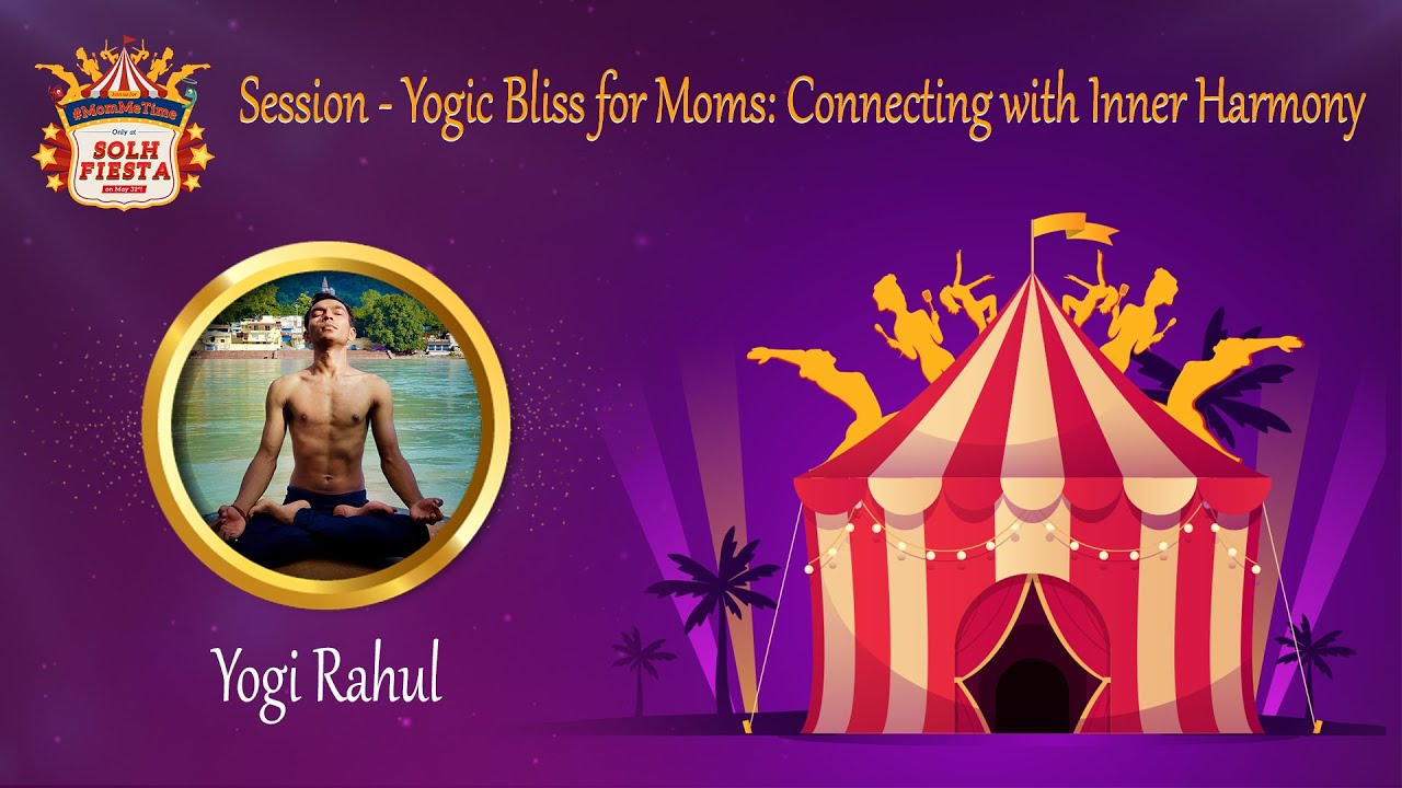 Solh Fiesta | Session 1| Yogic Bliss for Moms: Connecting with Inner Harmony