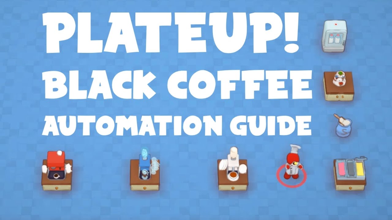 [PlateUp!] Black Coffee Automation Guide