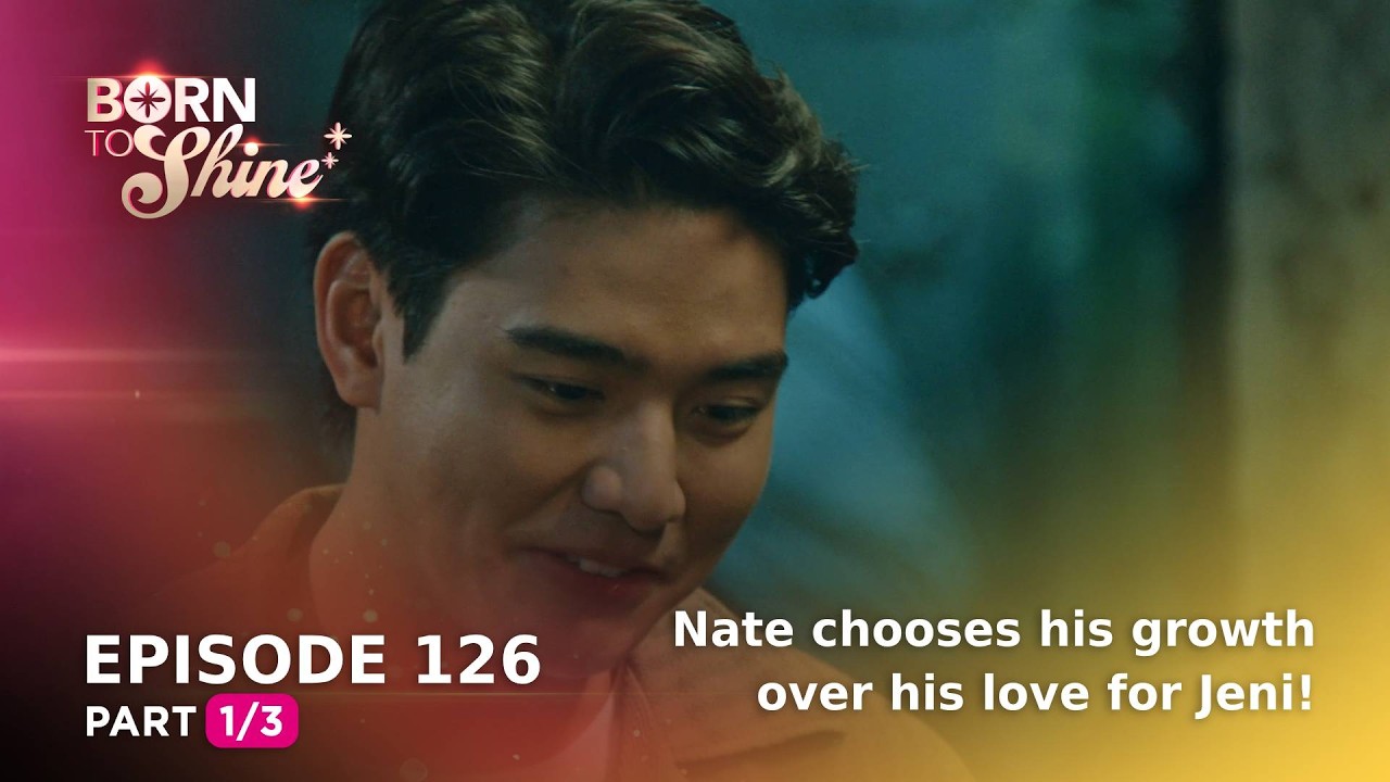 Born To Shine: Nate chooses his growth over his love for Jeni! (Episode 126 - Part 1/3)
