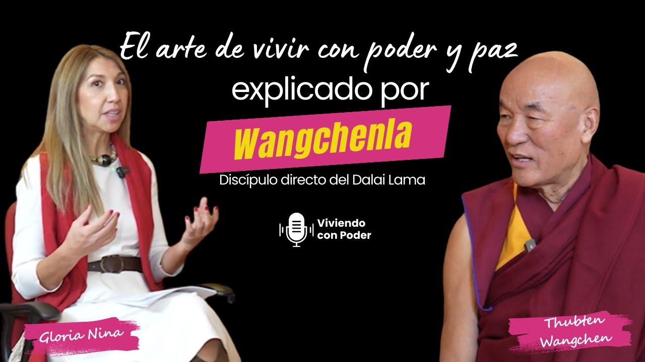EL PODER INTERIOR QUE TRANSFORMA TU VIDA-CON WANGCHENLA DISCÍPULO  DIRECTO DALAI LAMA y GLORIA NINA