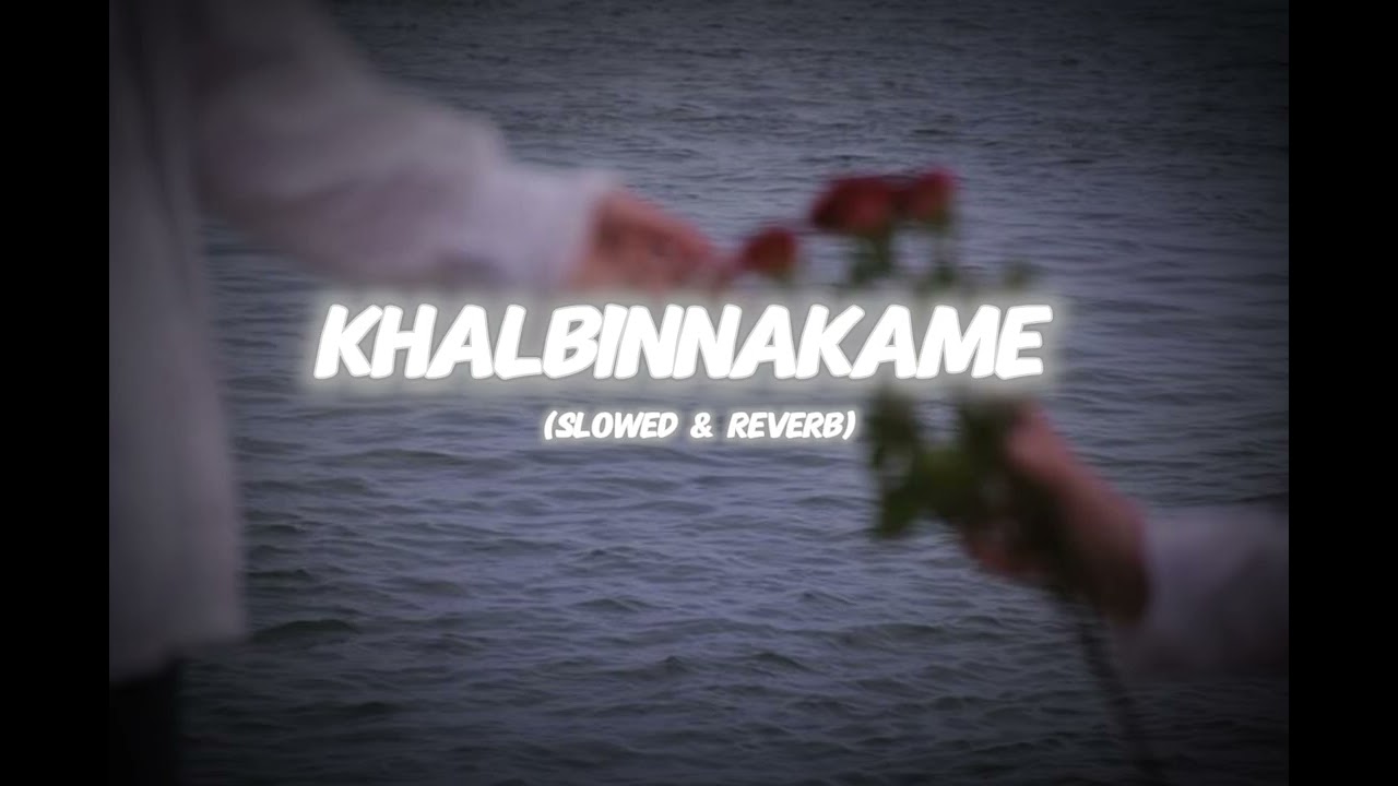 Khalbinnakame | slowed & Reverb | PeaceWave 