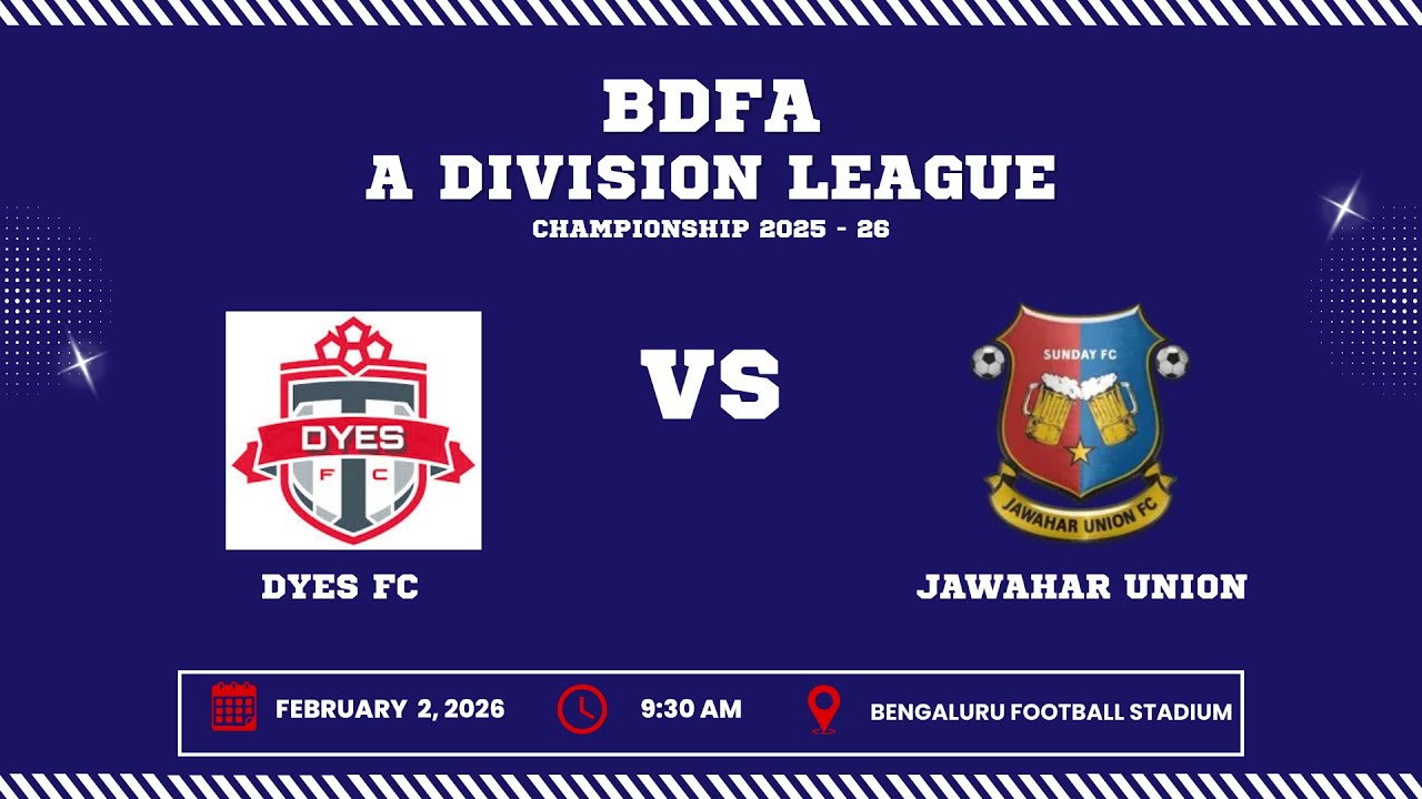 BDFA 'A' DIVISION LEAGUE CHAMPIONSHIP 2025 - 26 | DYES FC VS JAWAHAR UNION FC