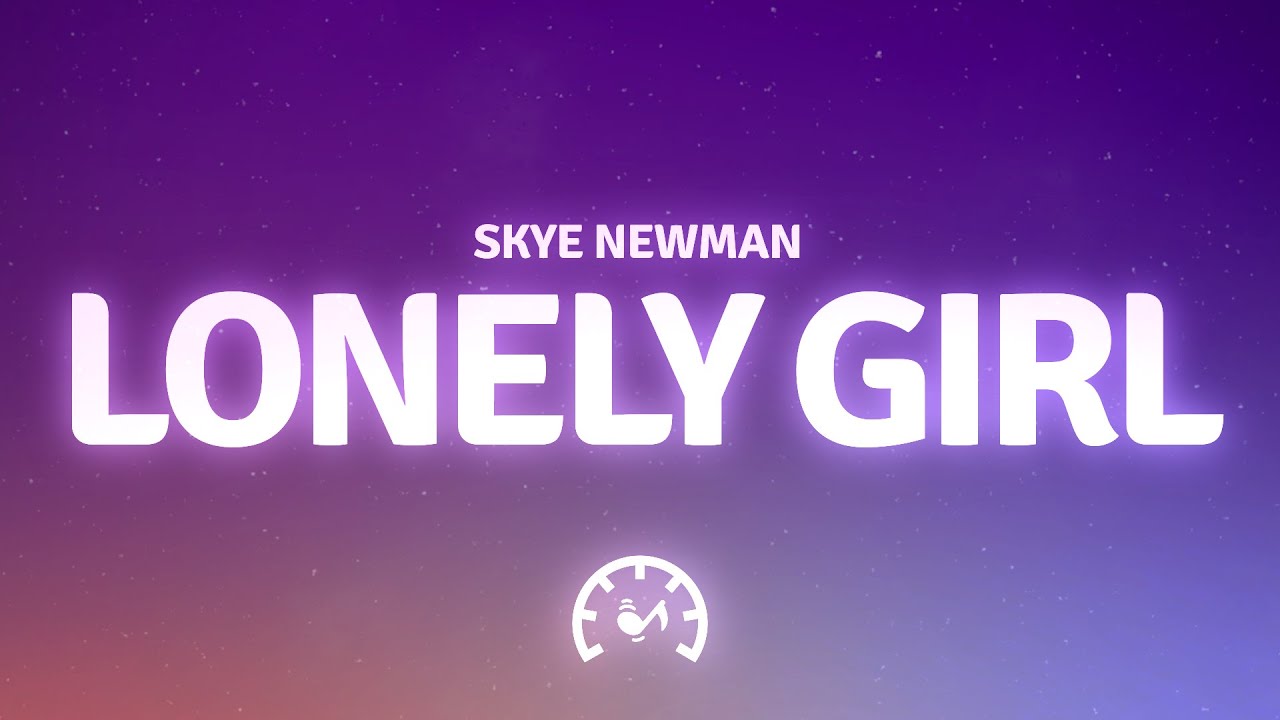 Skye Newman – Lonely Girl (Lyrics)