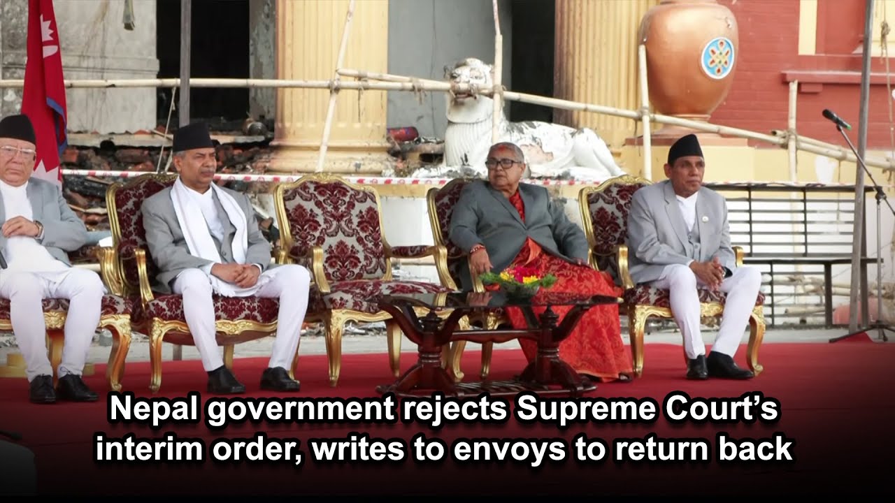 Nepal government rejects Supreme Court&rsquo;s interim order, writes to envoys to return back