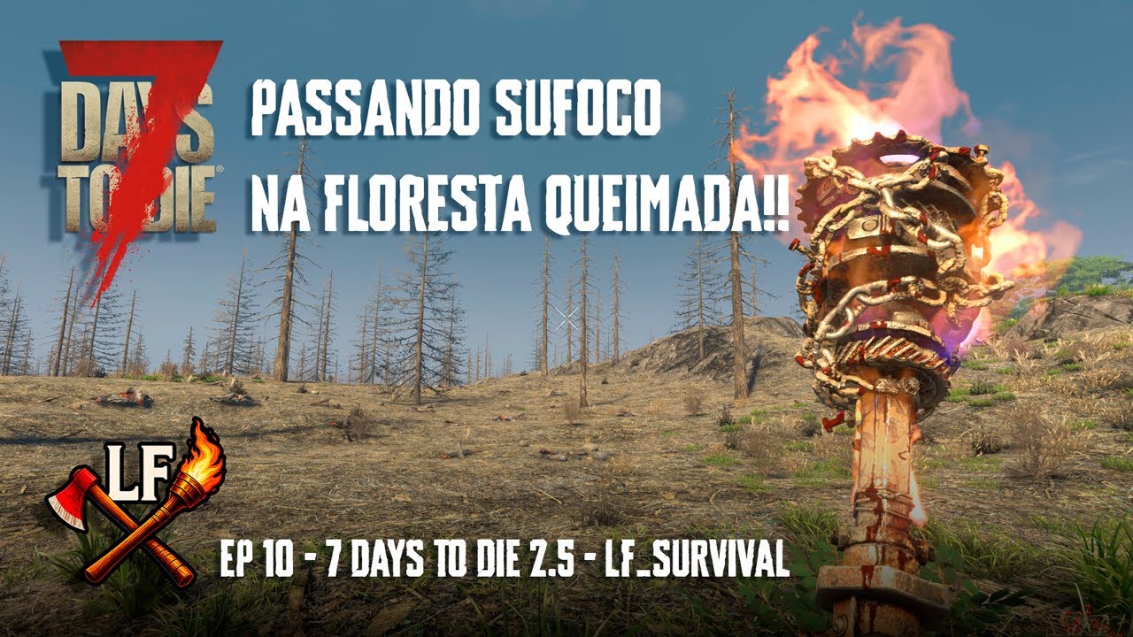 PASSANDO SUFOCO NA FLORESTA QUEIMADA! Gameplay - 7 days do die 2.5 - EP 10 PT BR